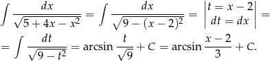  | | ∫ dx ∫ dx |t = x− 2| √-------------= ∘-------------2-= || || = 5 + 4x − x2 9− (x− 2) dt = dx ∫ dt t x − 2 = √------2 = arcsin √--+ C = arcsin --3---+ C . 9− t 9 