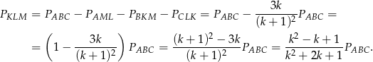  3k PKLM = PABC − PAML − PBKM − PCLK = PABC − -------2PABC = ( ) (k + 1) --3k---- (k-+-1)2-−-3k -k2 −-k-+-1 = 1 − (k+ 1 )2 PABC = (k+ 1)2 PABC = k2 + 2k+ 1PABC . 
