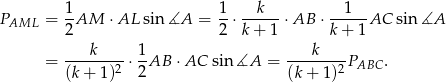 P = 1-AM ⋅AL sin∡A = 1-⋅ --k--⋅AB ⋅ --1--AC sin ∡A AML 2 2 k+ 1 k+ 1 k 1 k = -------2 ⋅--AB ⋅ AC sin ∡A = -------2PABC . (k + 1) 2 (k+ 1) 