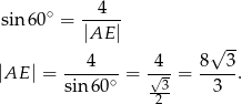 sin 60∘ = --4-- |AE | √ -- |AE | = ---4--- = -4√- = 8--3. sin6 0∘ -3- 3 2 