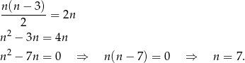  n(n-−-3)- 2 = 2n 2 n − 3n = 4n n 2 − 7n = 0 ⇒ n (n− 7) = 0 ⇒ n = 7. 