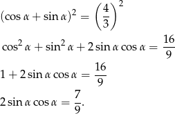  ( ) 2 (cosα + sin α)2 = 4- 3 16 cos2 α+ sin 2α + 2 sin α cosα = --- 9 1+ 2sinα cos α = 1-6 9 7- 2sinα cos α = 9 . 