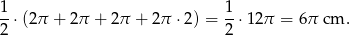 1-⋅(2π + 2π + 2π + 2π ⋅2 ) = 1-⋅12π = 6π cm . 2 2 