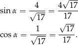  √ --- 4 4 1 7 sin α = √---- = ------ 1 7 √17-- -1--- --17- co sα = √ ---= 17 . 17 