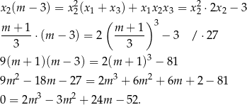 x (m − 3) = x2(x + x ) + x x x = x2 ⋅2x − 3 2 2 1 ( 3 1) 2 3 2 2 m + 1 m + 1 3 --3--- ⋅(m − 3 ) = 2 --3--- − 3 / ⋅27 9(m + 1)(m − 3 ) = 2(m + 1 )3 − 81 2 3 2 9m − 18m − 27 = 2m + 6m + 6m + 2 − 81 0 = 2m 3 − 3m 2 + 24m − 52. 