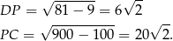  √ ------- √ -- DP = 81 − 9 = 6 2 -- P C = √ 900-−-100-= 20√ 2. 