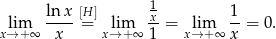  1 lim ln-x [H= ] lim -x = lim 1-= 0. x→ +∞ x x→ +∞ 1 x→ +∞ x 