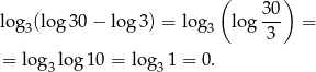  ( 30 ) log 3(log 30 − log 3) = log3 log --- = 3 = log lo g10 = lo g 1 = 0. 3 3 