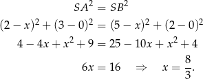  SA 2 = SB2 2 2 2 2 (2 − x ) + (3 − 0) = (5− x ) + (2 − 0 ) 4 − 4x + x2 + 9 = 25− 10x + x2 + 4 6x = 16 ⇒ x = 8. 3 
