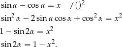 sin α− cosα = x / ()2 sin2 α− 2sinα cos α+ cos2α = x2 2 1− sin 2α = x sin 2α = 1 − x2. 