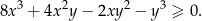 8x3 + 4x 2y− 2xy2 − y3 ≥ 0. 