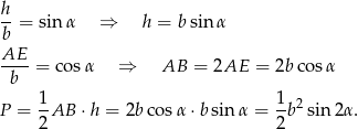 h- b = sin α ⇒ h = bsin α AE ----= cosα ⇒ AB = 2AE = 2b cosα b P = 1AB ⋅h = 2b cos α⋅b sinα = 1b2 sin 2α . 2 2 
