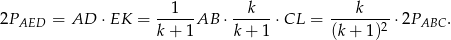 2P = AD ⋅EK = --1--AB ⋅ --k--⋅CL = ---k----⋅ 2P . AED k + 1 k+ 1 (k+ 1)2 ABC 