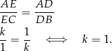 AE-- AD-- EC = DB k 1 --= -- ⇐ ⇒ k = 1. 1 k 