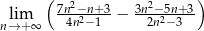  ( 7n2−n-+3- 3n2−5n+3-) nl→im+∞ 4n2− 1 − 2n2− 3 