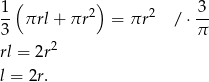  ( ) 1- πrl + πr 2 = πr 2 / ⋅-3 3 π rl = 2r 2 l = 2r. 