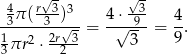  √- √- 4π (r-3-)3 4⋅ -3- 4 -3----3--√- = -√--9-= -. 13πr2 ⋅ 2r23 3 9 