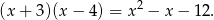  2 (x + 3)(x − 4 ) = x − x− 12. 