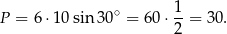 P = 6⋅ 10sin 30∘ = 60 ⋅ 1-= 30. 2 