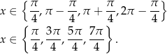  {π π π π } x ∈ --,π − --,π + --,2π − -- { 4 4 }4 4 x ∈ π, 3π-, 5π-, 7π . 4 4 4 4 