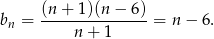 (n-+-1)(n-−-6)- bn = n + 1 = n − 6. 