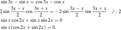  sin 3x − sin x = cos 3x − cos x 3x−--x- 3x-+--x 3x-−--x 3x-+-x- 2 sin 2 cos 2 = − 2 sin 2 sin 2 / : 2 sin x cos2x + sin x sin 2x = 0 sin x(co s2x + sin 2x) = 0. 