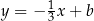 y = − 13x + b 