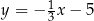 y = − 13x − 5 