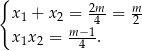 { x1 + x2 = 2m4-= m2- x x = m-−1. 1 2 4 