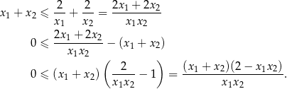 2 2 2x + 2x x1 + x2 ≤ ---+ ---= --1-----2- x1 x2 x 1x2 2x1 +-2x2- 0 ≤ x1x 2 − (x1 + x2) ( ) 0 ≤ (x 1 + x 2) --2--− 1 = (x1 +-x2)(2−--x1x2). x1x2 x1x 2 