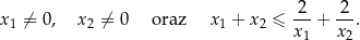 x ⁄= 0, x ⁄= 0 oraz x + x ≤ -2-+ 2-. 1 2 1 2 x 1 x2 