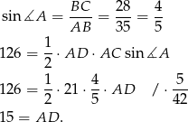 sin∡A = BC--= 28-= 4- AB 35 5 1 126 = --⋅AD ⋅AC sin ∡A 2 126 = 1-⋅2 1⋅ 4⋅ AD /⋅ 5-- 2 5 42 15 = AD . 