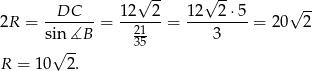  √ -- √ -- -DC---- 12--2- 12--2-⋅5- √ -- 2R = sin ∡B = 21 = 3 = 20 2 √ -- 35 R = 1 0 2. 