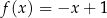 f (x) = −x + 1 