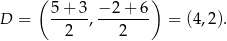  ( ) D = 5-+-3-, −-2+-6 = (4,2). 2 2 