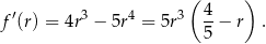  ( 4 ) f ′(r) = 4r3 − 5r4 = 5r3 --− r . 5 