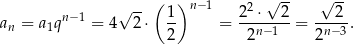  ( )n −1 √ -- √ -- n− 1 √ -- 1- 2-2 ⋅-2 ---2- an = a1q = 4 2⋅ 2 = 2n−1 = 2n− 3. 