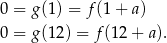 0 = g(1) = f (1+ a) 0 = g(12) = f (12+ a). 
