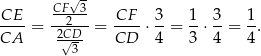  CF-√3 CE--= --2---= CF--⋅ 3-= 1-⋅ 3-= 1-. CA 2√CD- CD 4 3 4 4 3 
