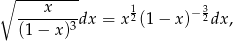 ∘ ----x---- 1 3 -------3dx = x2(1 − x)− 2dx, (1− x) 