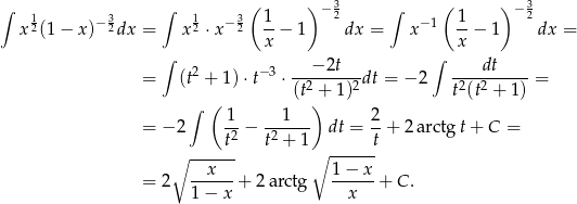  ( ) 3 ( ) 3 ∫ 1 −3 ∫ 1 −3 1 − 2 ∫ − 1 1 − 2 x 2(1− x ) 2dx = x 2 ⋅ x 2 --− 1 dx = x --− 1 dx = ∫ x ∫ x 2 − 3 ---−-2t-- ---dt----- = (t + 1)⋅t ⋅(t2 + 1)2dt = − 2 t2(t2 + 1) = ∫ ( ) = − 2 1-− --1--- dt = 2-+ 2arctg t+ C = t2 t2 + 1 t ∘ ------ ∘ ------ = 2 --x---+ 2a rctg 1-−-x-+ C. 1− x x 