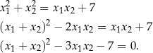  2 2 x1 + x2 = x 1x2 + 7 (x + x )2 − 2x x = x x + 7 1 2 1 2 1 2 (x1 + x2)2 − 3x1x2 − 7 = 0. 