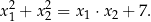 x2+ x2= x1 ⋅x2 + 7. 1 2 