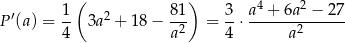  ( ) 4 2 P ′(a) = 1- 3a2 + 18 − 81- = 3-⋅ a-+-6a--−-27- 4 a2 4 a2 