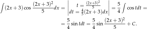∫ 2 || (2x+ 3)2 || ∫ (2x + 3 )cos (2x-+-3)-dx = || t = --5---- || = 5- costdt = 5 |dt = 4(2x+ 3)dx| 4 5 2 5- 5- (2x-+-3)-- = 4 sin tdt = 4 sin 5 + C . 