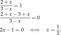 2-+-x-= 1 3 − x 2-+-x-−-3-+-x- 3 − x = 0 1 2x − 1 = 0 ⇐ ⇒ x = -. 2 