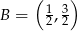  (1 3) B = 2, 2 