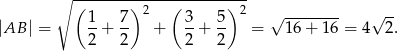  ∘ (-------)----(-------)-- 1 7 2 3 5 2 √ -------- √ -- |AB | = --+ -- + --+ -- = 16 + 16 = 4 2. 2 2 2 2 