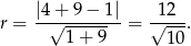 |4-+-9-−-1|- -12-- r = √ ------ = √ --. 1 + 9 10 