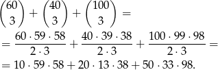 ( ) ( ) ( ) 60 40 100 3 + 3 + 3 = = 60-⋅59-⋅58-+ 40⋅-39⋅3-8+ 100-⋅99-⋅98-= 2 ⋅3 2⋅ 3 2⋅3 = 10 ⋅59 ⋅58 + 20 ⋅13 ⋅38 + 50 ⋅33⋅ 98. 
